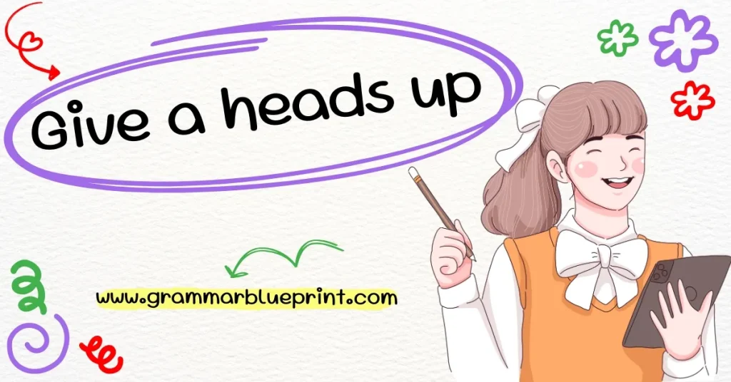 Give a heads up