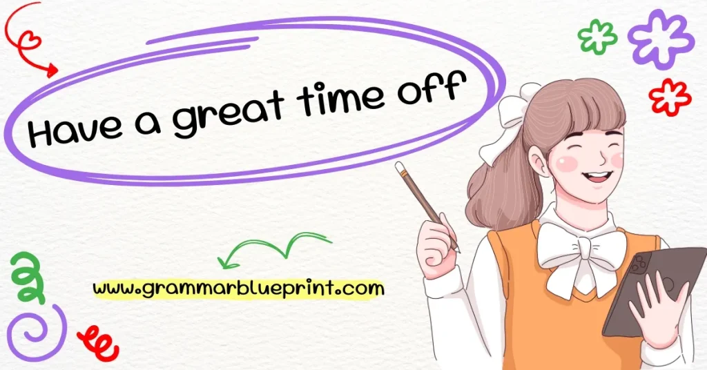 Have a great time off