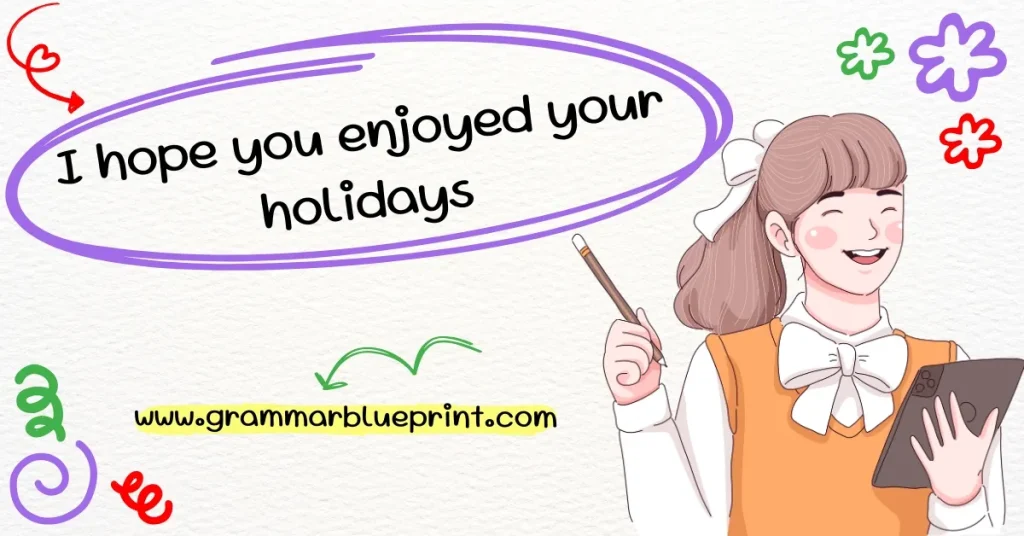 I hope you enjoyed your holidays