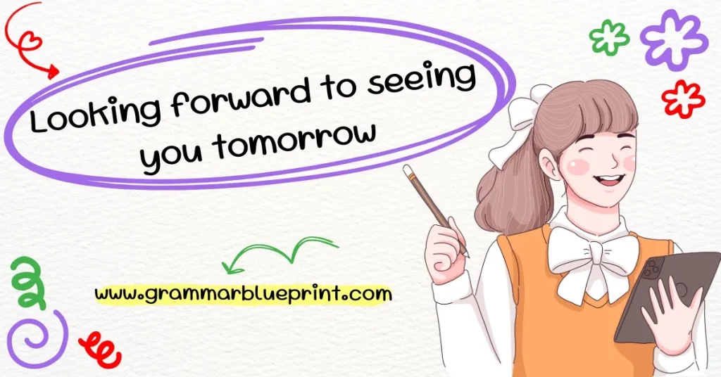 Looking forward to seeing you tomorrow