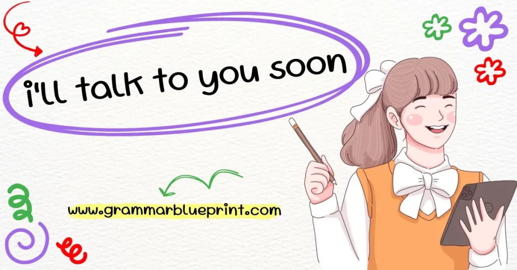 i'll talk to you soon