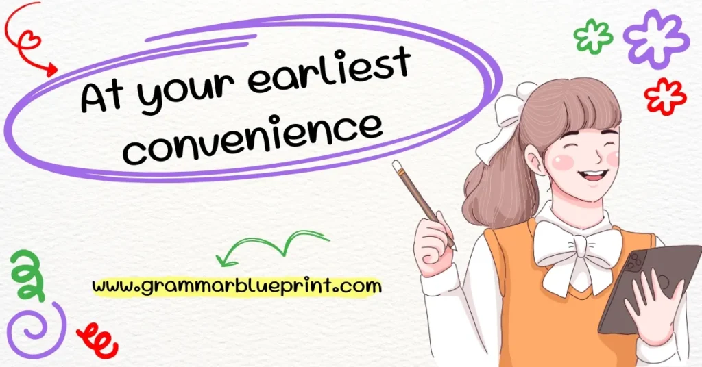 At your earliest convenience