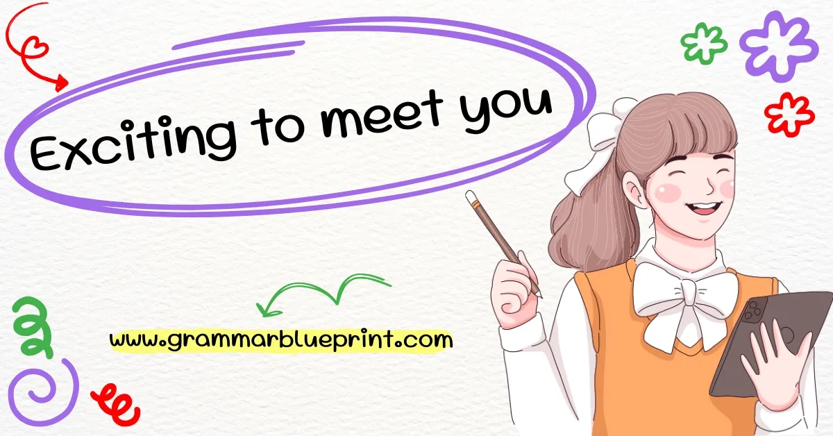 Exciting to meet you - Grammar Blueprint
