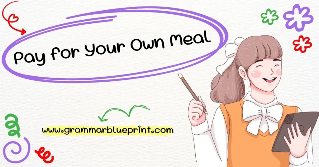 Pay for Your Own Meal