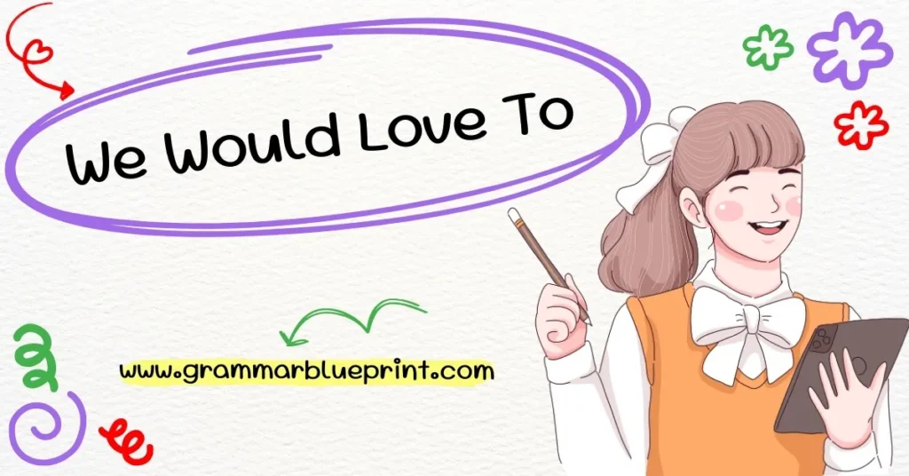 We would love to